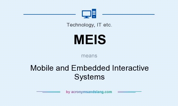 What does MEIS mean? It stands for Mobile and Embedded Interactive Systems