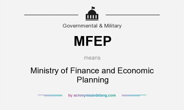 What does MFEP mean? It stands for Ministry of Finance and Economic Planning
