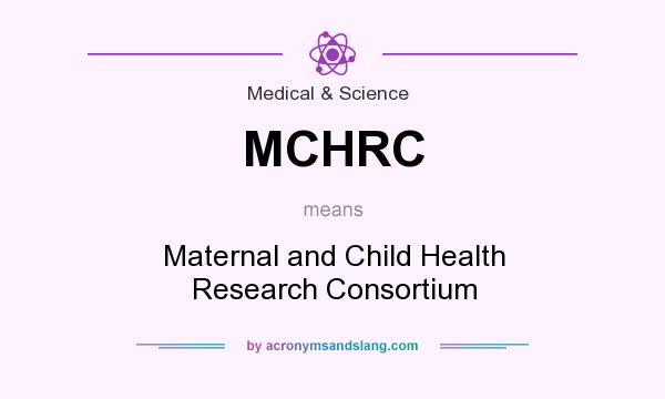 What does MCHRC mean? It stands for Maternal and Child Health Research Consortium