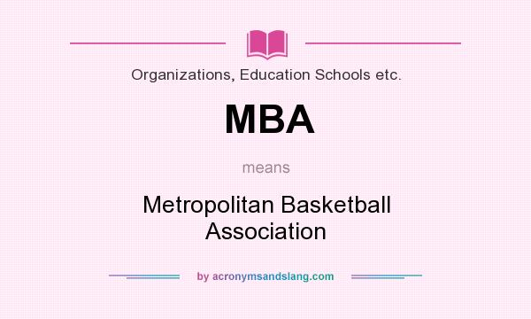 What does MBA mean? It stands for Metropolitan Basketball Association