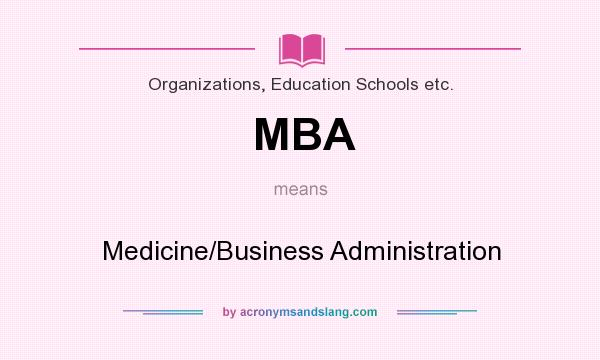 What does MBA mean? It stands for Medicine/Business Administration