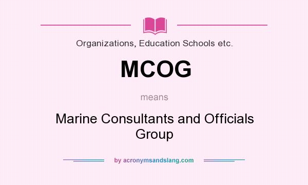 What does MCOG mean? It stands for Marine Consultants and Officials Group