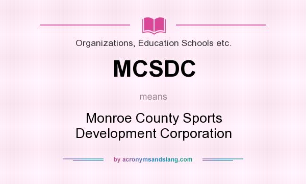 What does MCSDC mean? It stands for Monroe County Sports Development Corporation