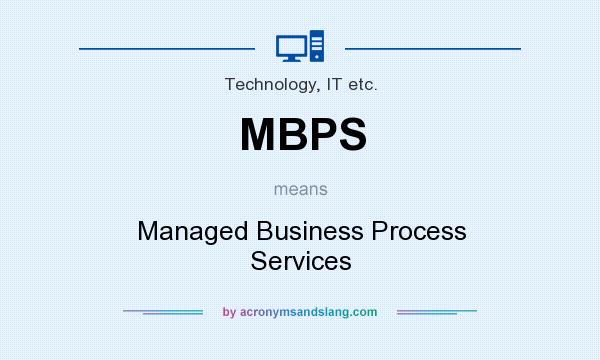 What does MBPS mean? It stands for Managed Business Process Services