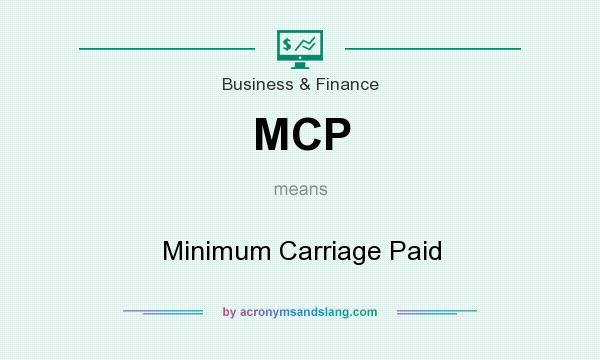 What does MCP mean? It stands for Minimum Carriage Paid
