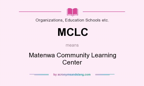 What does MCLC mean? It stands for Matenwa Community Learning Center