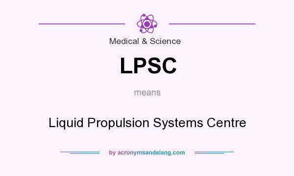 What does LPSC mean? It stands for Liquid Propulsion Systems Centre