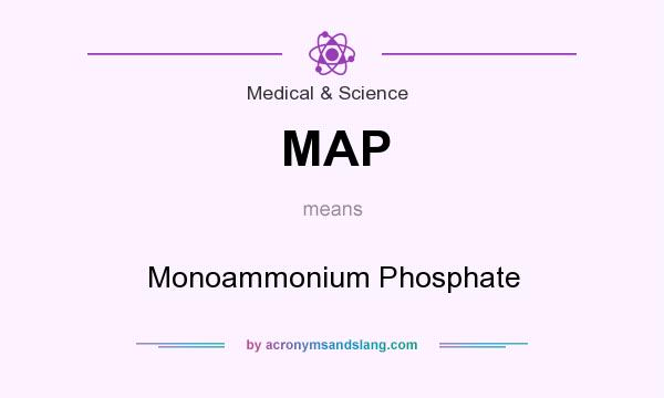 What does MAP mean? It stands for Monoammonium Phosphate