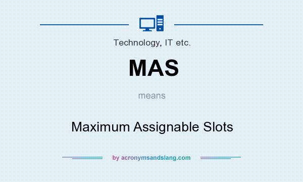 What does MAS mean? It stands for Maximum Assignable Slots