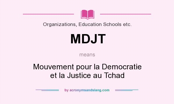 What does MDJT mean? It stands for Mouvement pour la Democratie et la Justice au Tchad