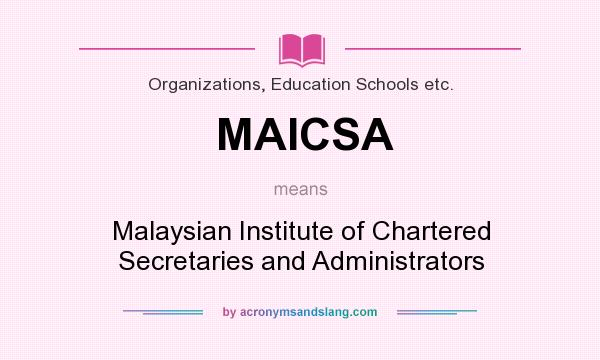 What does MAICSA mean? It stands for Malaysian Institute of Chartered Secretaries and Administrators