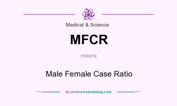 What does MFCR mean? It stands for Male Female Case Ratio