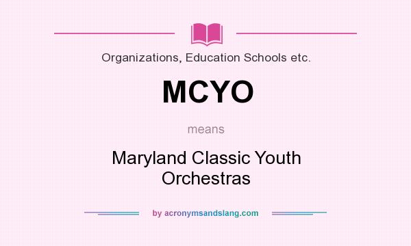 What does MCYO mean? It stands for Maryland Classic Youth Orchestras