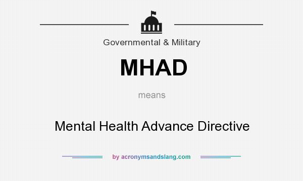 What does MHAD mean? It stands for Mental Health Advance Directive