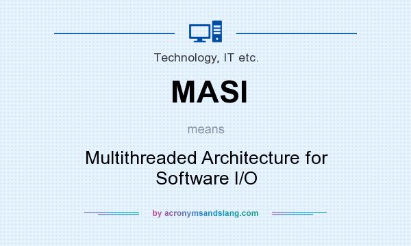 What does MASI mean? It stands for Multithreaded Architecture for Software I/O