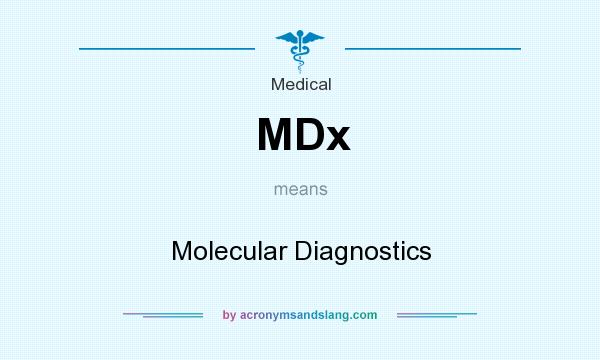What does MDx mean? It stands for Molecular Diagnostics