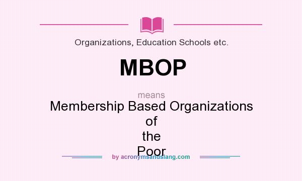 What does MBOP mean? It stands for Membership Based Organizations of the Poor