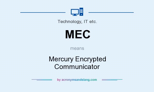What does MEC mean? It stands for Mercury Encrypted Communicator