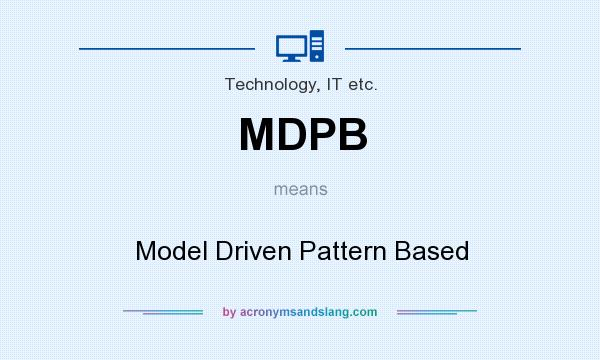What does MDPB mean? It stands for Model Driven Pattern Based