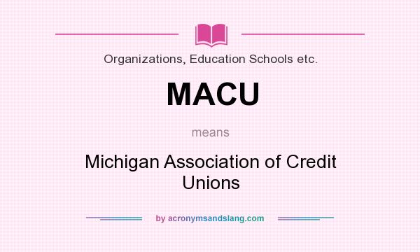 What does MACU mean? It stands for Michigan Association of Credit Unions
