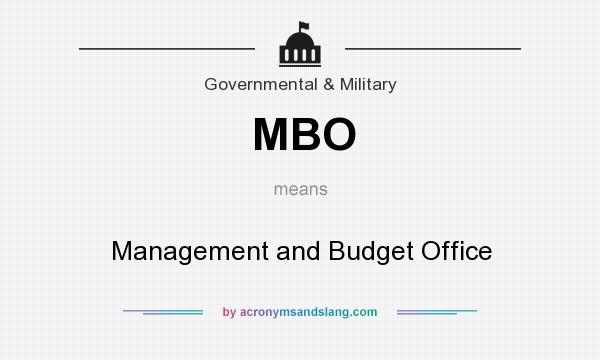 What does MBO mean? It stands for Management and Budget Office