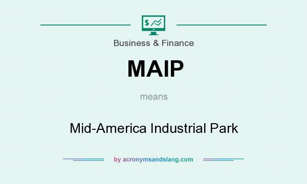 What does MAIP mean? It stands for Mid-America Industrial Park