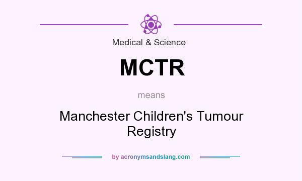 What does MCTR mean? It stands for Manchester Children`s Tumour Registry