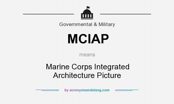 What does MCIAP mean? It stands for Marine Corps Integrated Architecture Picture