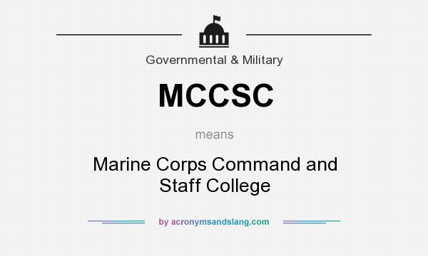 What does MCCSC mean? It stands for Marine Corps Command and Staff College