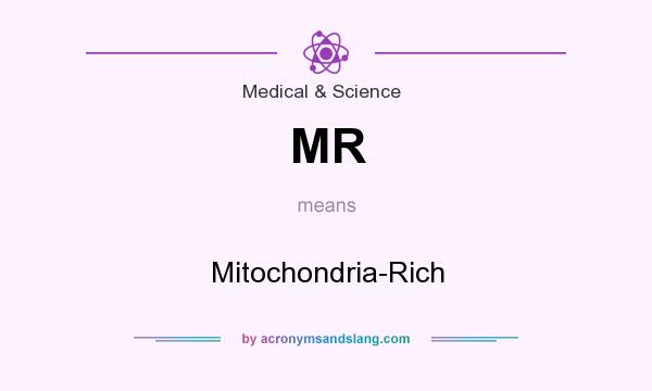 What does MR mean? It stands for Mitochondria-Rich