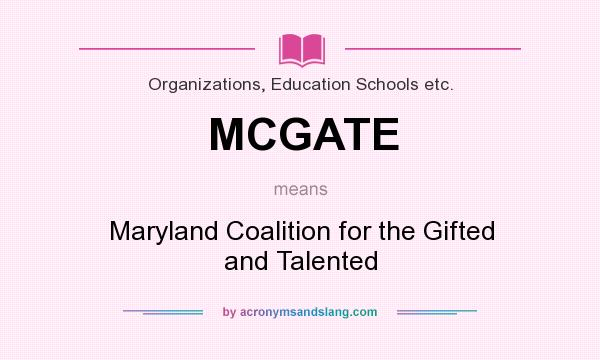 What does MCGATE mean? It stands for Maryland Coalition for the Gifted and Talented