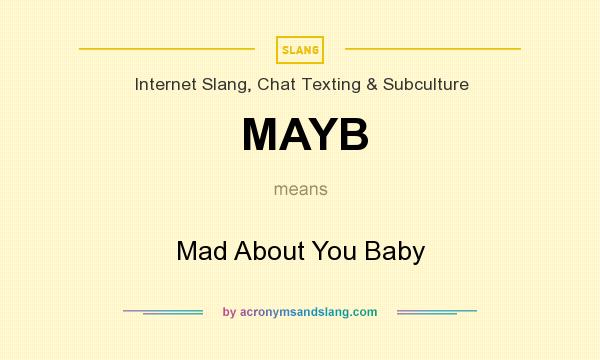 What does MAYB mean? It stands for Mad About You Baby
