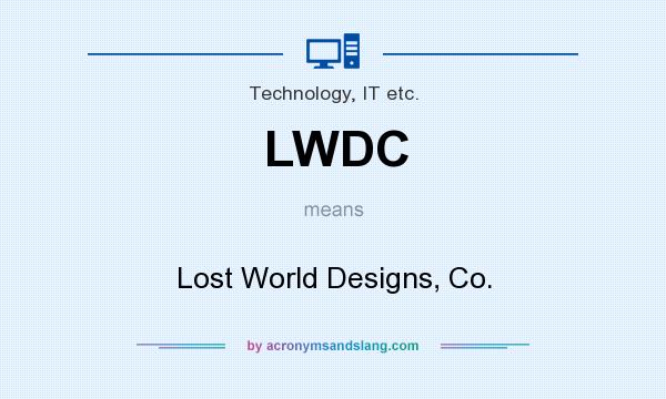 What does LWDC mean? It stands for Lost World Designs, Co.