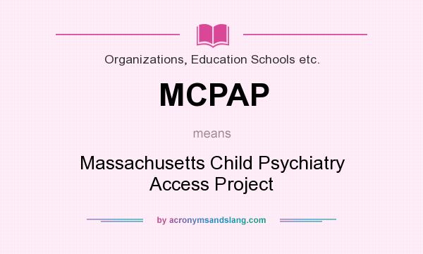 What does MCPAP mean? It stands for Massachusetts Child Psychiatry Access Project