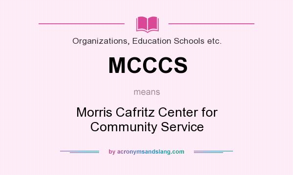 What does MCCCS mean? It stands for Morris Cafritz Center for Community Service