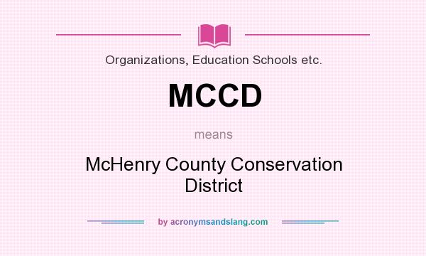 What does MCCD mean? It stands for McHenry County Conservation District