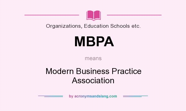 What does MBPA mean? It stands for Modern Business Practice Association