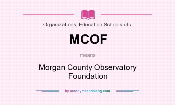 What does MCOF mean? It stands for Morgan County Observatory Foundation