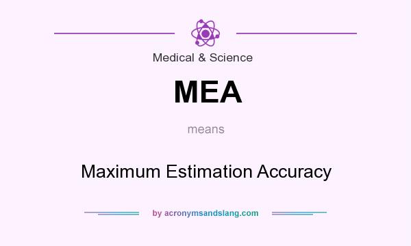 What does MEA mean? It stands for Maximum Estimation Accuracy