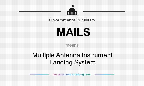 What does MAILS mean? It stands for Multiple Antenna Instrument Landing System