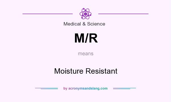 What does M/R mean? It stands for Moisture Resistant
