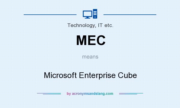 What does MEC mean? It stands for Microsoft Enterprise Cube