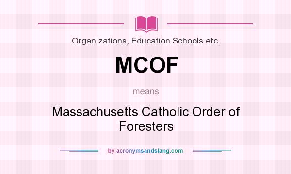 What does MCOF mean? It stands for Massachusetts Catholic Order of Foresters
