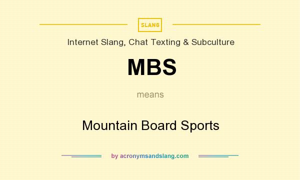 What does MBS mean? It stands for Mountain Board Sports