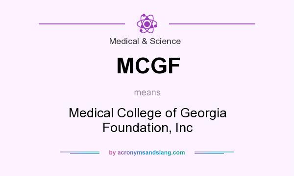 What does MCGF mean? It stands for Medical College of Georgia Foundation, Inc