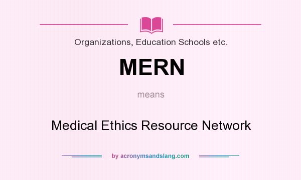 What does MERN mean? It stands for Medical Ethics Resource Network