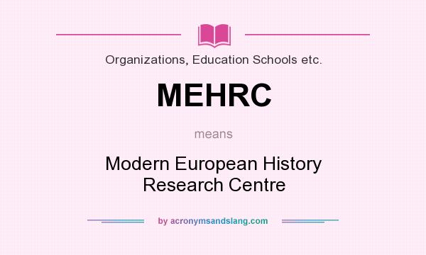 What does MEHRC mean? It stands for Modern European History Research Centre