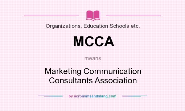 What does MCCA mean? It stands for Marketing Communication Consultants Association