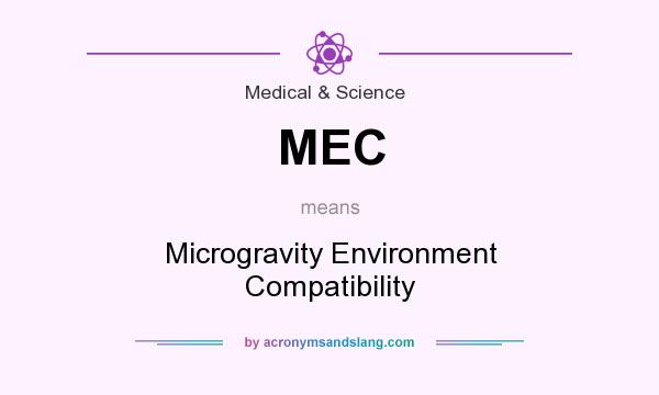 What does MEC mean? It stands for Microgravity Environment Compatibility