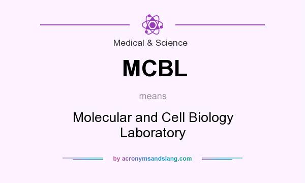 What does MCBL mean? It stands for Molecular and Cell Biology Laboratory
